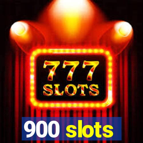 900 slots